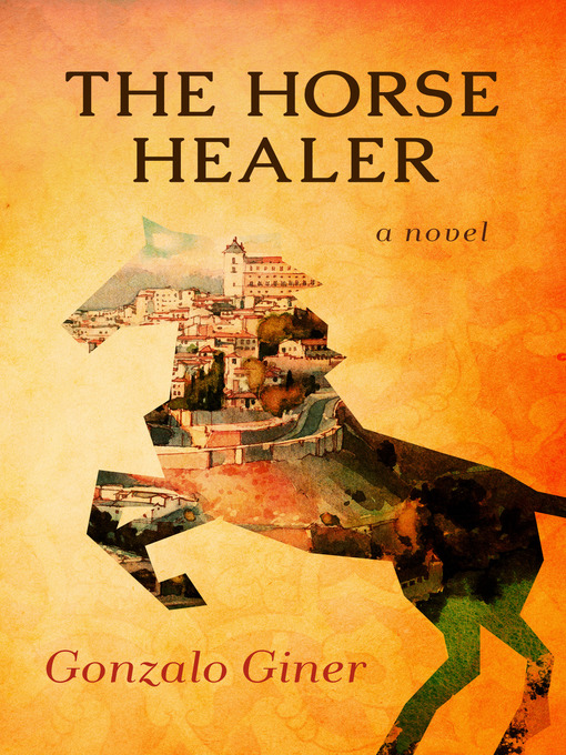Title details for The Horse Healer by Gonzalo Giner - Available